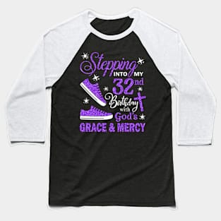 Stepping Into My 32nd Birthday With God's Grace & Mercy Bday Baseball T-Shirt